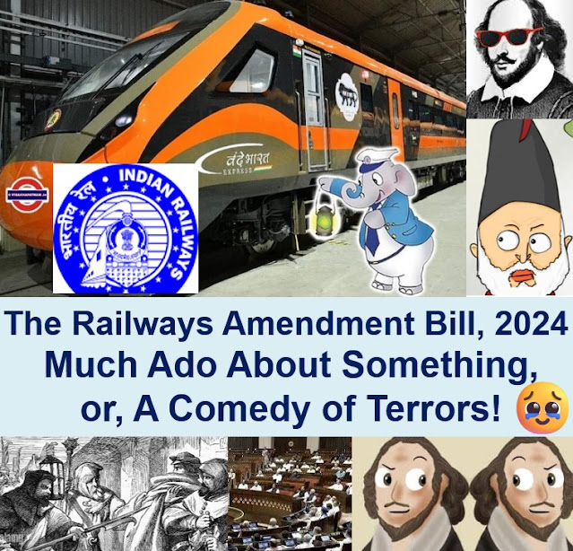 The Railways (Amendment) Bill, 2024: Much Ado About Something or A Comedy of Terrors!